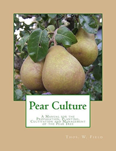 Pear Culture A Manual for the Propagation, Planting, Cultivation and Management of the Pear Tree