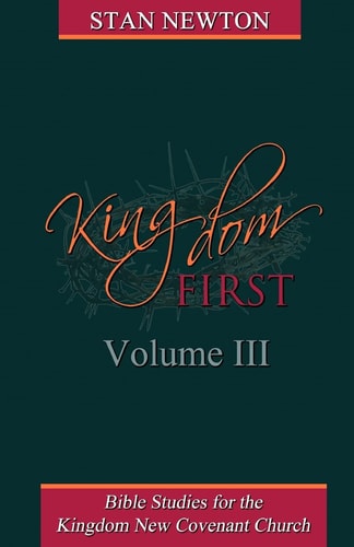 Kingdom First Volume III Bible Studies for the Kingdom New Covenant Church