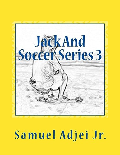Jack And Soccer Series 3 Life Lessons From The Beautiful Game