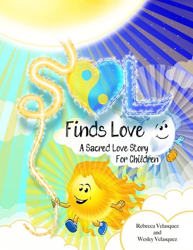 Sol Finds Love A Sacred Love Story For Children