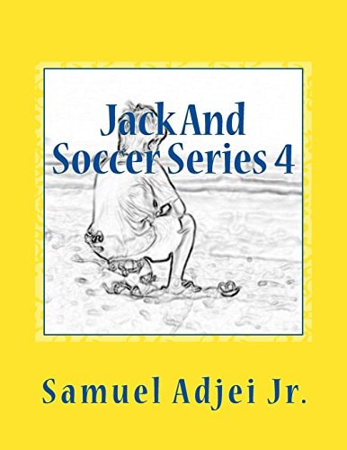 Jack And Soccer Series 4 Life Lessons From The Beautiful Game