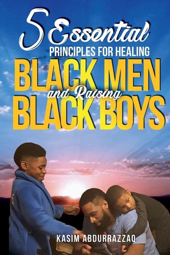 5 Essential Principles for Healing Black Men and Raising Black Boys