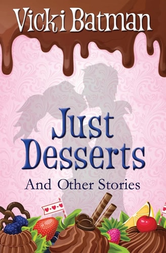 Just Desserts and Other Stories From Sassy Writer Vicki Batman Comes Eleven Very Short Tales with a Dash of Humor.