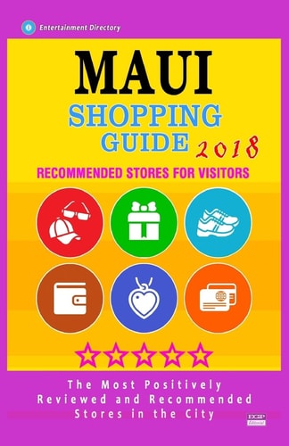 Maui Shopping Guide 2018 Best Rated Stores in Maui, Hawaii - Stores Recommended for Visitors, (Shopping Guide 2018)
