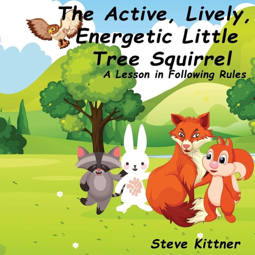 The Active, Lively, Energetic Little Tree Squirrel A Lesson in Following Rules