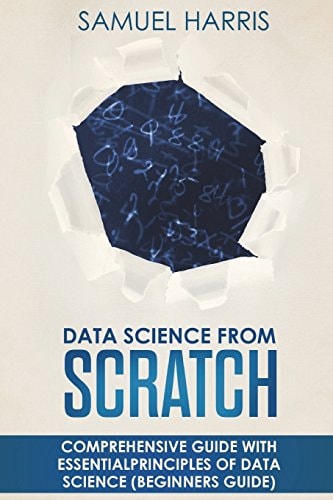 Data Science from Scratch Comprehensive Guide with Essential Principles of Data Science (Beginner's Guide)