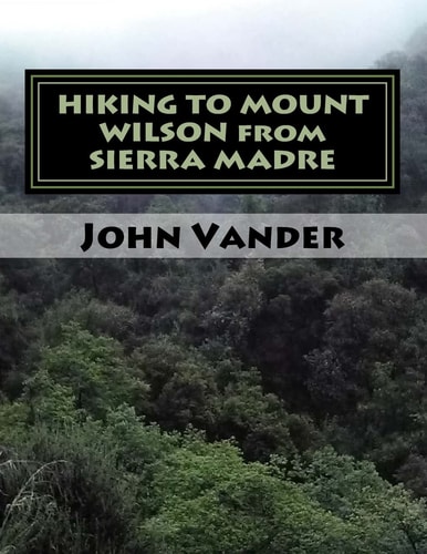 HIKING to MOUNT WILSON from SIERRA MADRE Hiking Guide
