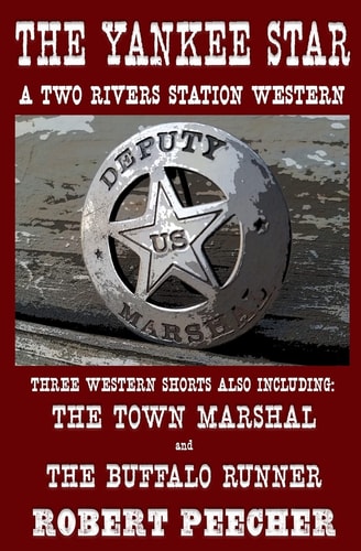 The Yankee Star A Collection of Two Rivers Station Short Westerns