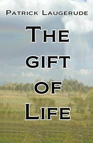 The Gift of Life Patrick Laugerude The Gift of Life