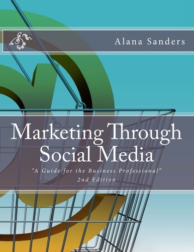 Marketing Through Social Media A Guide for the Business Professional