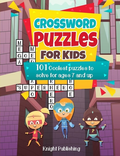 Crossword Puzzles For Kids 101 Coolest Puzzles to Solve for Ages 7 and Up