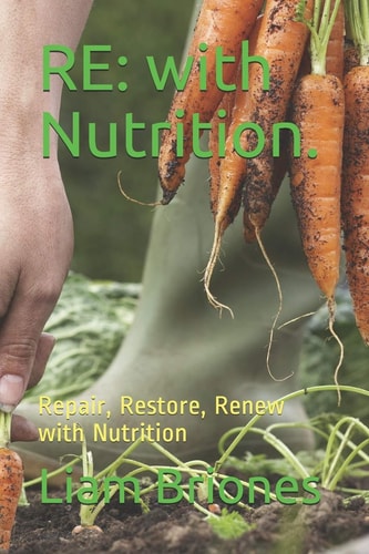 Re With Nutrition.: Repair, Restore, Renew with Nutrition