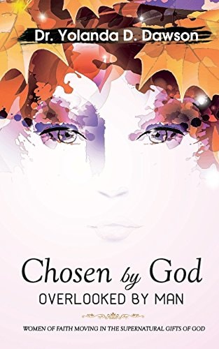 Chosen by God OVERLOOKED by MAN Women of Faith Moving in the Supernatural Gifts of God