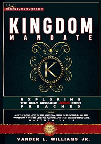 Kingdom Mandate Exploring the Only Message Jesus Preached