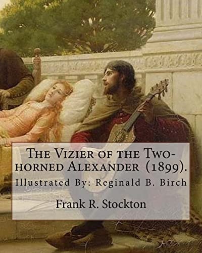 The Vizier of the Two-Horned Alexander (1899). By: Frank R. Stockton Illustrated By: Reginald B. Birch (May 2, 1856 - June 17, 1943) Was an English-American Artist and Illustrator