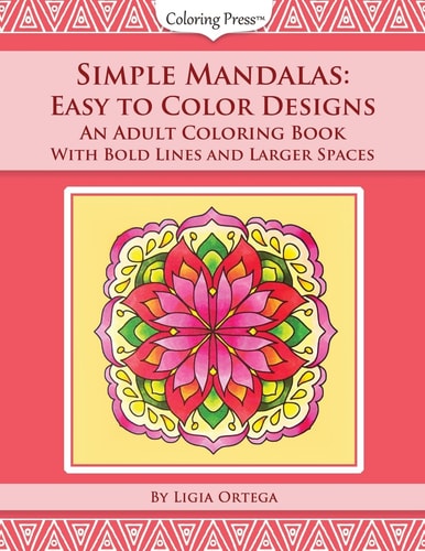 Simple Mandalas: Easy to Color Designs An Adult Coloring Book with Bold Lines and Larger Spaces