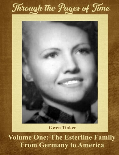 Through the Pages of Time The Esterline Family-From Germany to America