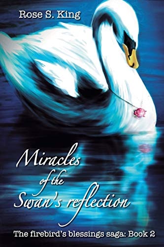 Miracles of the Swan's Reflection The Firebird's Blessings Saga: Book 2