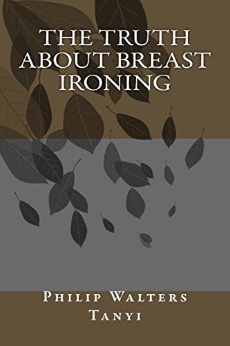 The Truth about Breast Ironing