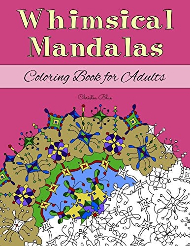 Whimsical Mandalas Coloring Book for Adults (Relaxation and Stress Relief Through Creativity)