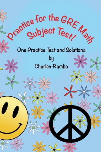 Practice for the GRE Math Subject Test One Practice Test and Solutions