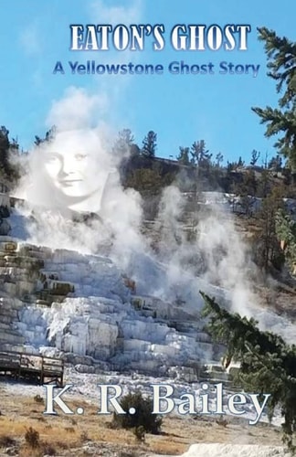 Eaton's Ghost A Yellowstone Ghost Story