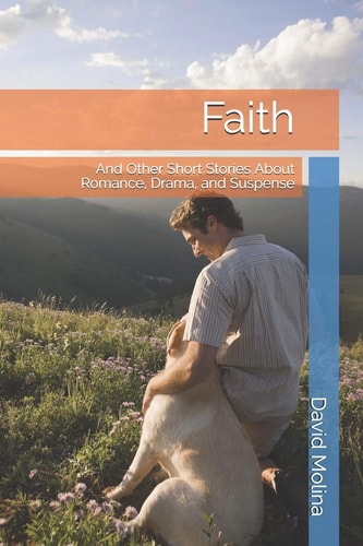 Faith And Other Short Stories About Romance, Drama, and Suspense