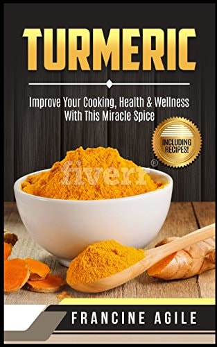 Turmeric Improve Your Cooking, Health and Wellness with This Miracle Spice