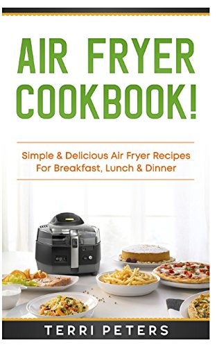 Air Fryer Cookbook Simple and Delicious Air Fryer Recipes for Breakfast, Lunch and Dinner