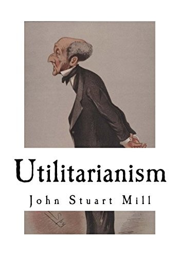 Utilitarianism John Stuart Mill