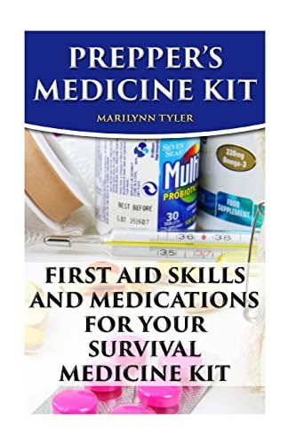 Prepper's Medicine Kit First Aid Skills and Medications For Your Survival Medic