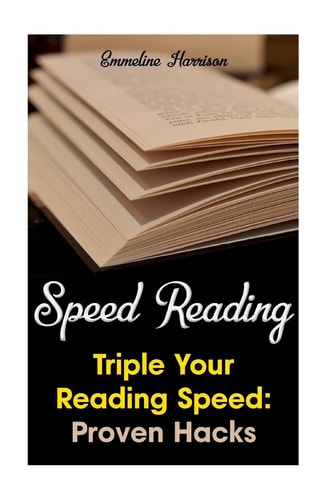 Speed Reading Triple Your Reading Speed: Proven Hacks