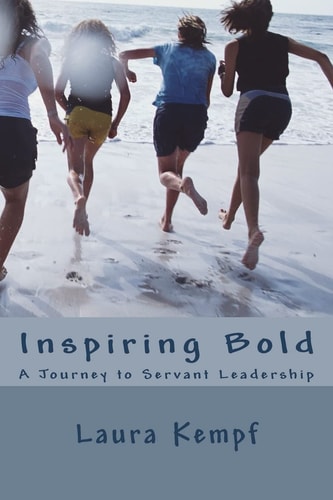 Inspiring Bold A Journey to Servant Leadership