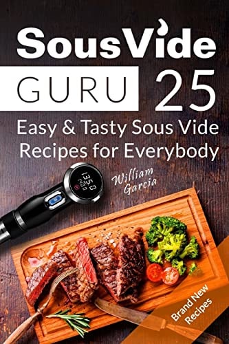 Sous Vide Guru 25 Easy & Tasty Sous Vide Recipes for Everybody