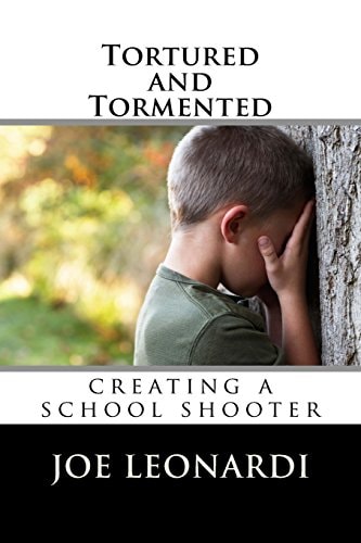 Tortured and Tormented Creating a School Shooter
