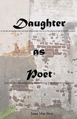 Daughter (a Female Person Having a Spiritual Relationship Similar to the Physical One of Child to Parent) As Poet (a Person Who Writes Poetry; One Endowed with Great Imaginative and Creative Power)