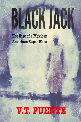 Blackjack The Rise of a Mexican American Superhero