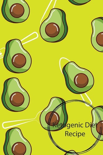 Ketogenic Diet Recipe Ketogenic Diet Recipe, Ketogenic Diet Weight Loss,Keto Recipe, Size 6x9 , 150 Page