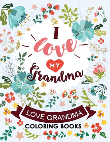 I Love My Grandma Love Grandma Coloring Book The Best Quotes on the Flower and Heart for Grandmother