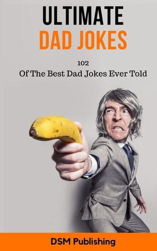 Ultimate Dad Jokes 102 Of The Best Dad Jokes Ever Told