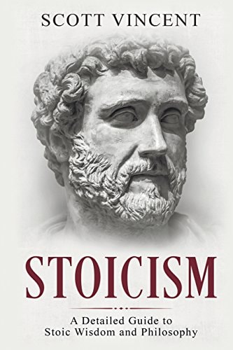 Stoicism A Detailed Guide to Stoic Wisdom and Philosophy