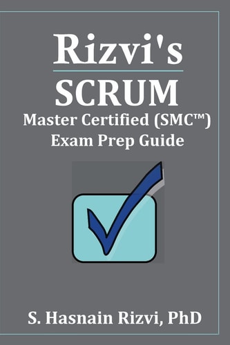 Rizvi's Scrum Master Certified (SMC(tm)) Exam Prep Guide