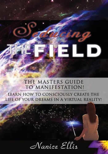 Seducing The Field The Masters Guide to Manifestation!