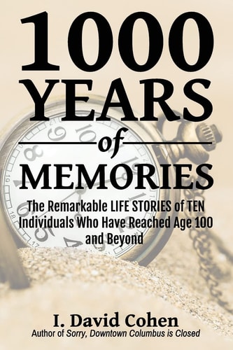 1000 Years of Memories The Remarkable LIFE STORIES of TEN Individuals Who Have Reached Age 100 and Beyond