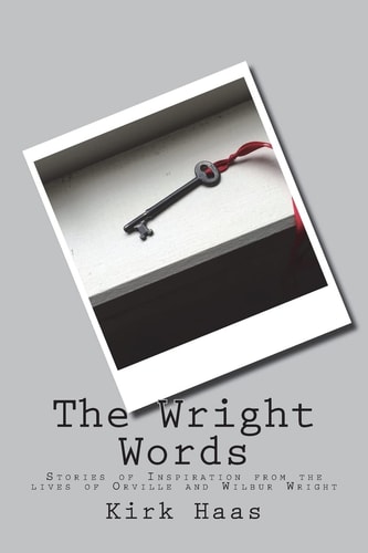 The Wright Words Stories of Inspiration from the Lives of Orville and Wilbur Wright