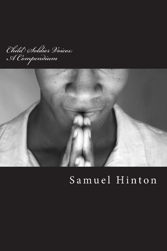 Child Soldier Voices A Compendium