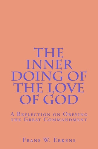 The Inner Doing of the Love of God A Reflection on Obeying the Great Commandment