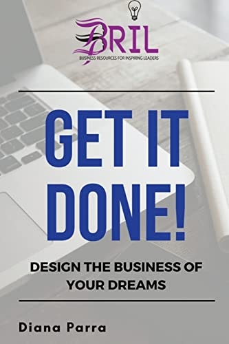 Get It Done! Design the Business of Your Dreams