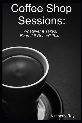 Coffee Shop Sessions Whatever It Takes, Even If It Doesn't Take