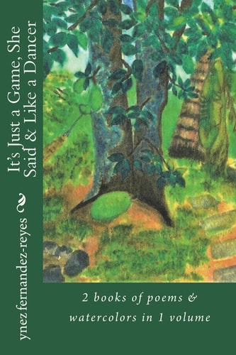 It's Just a Game, She Said and Like a Dancer 2 Books of Poems and Watercolors in 1 Volume